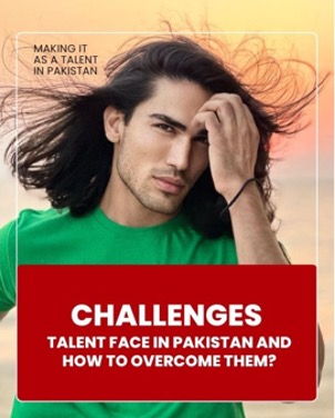 Challenges Talent Face In Pakistan And How To Overcome Them?